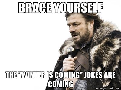 Brace-Yourself-The-winter-is-coming-jokes-are-coming-meme.jpg.6dc51824701c92eac19c1fae27da3696.jpg